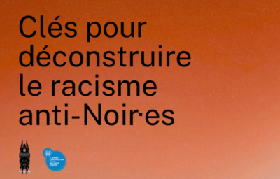 Clés pour déconstruire le racisme anti-Noir·es